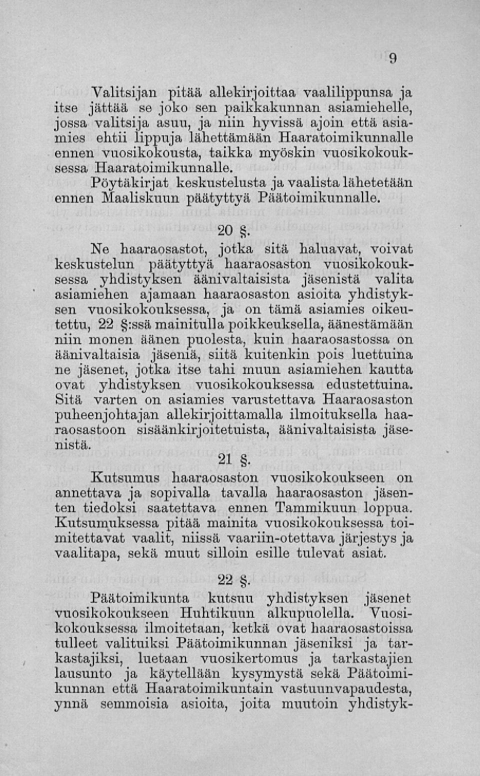 Ne haaraosastot, jotka sitä haluavat, voivat keskustelun päätyttyä haaraosaston vuosikokouksessa yhdistyksen äänivaltaisista jäsenistä valita asiamiehen ajamaan haaraosaston asioita yhdistyksen