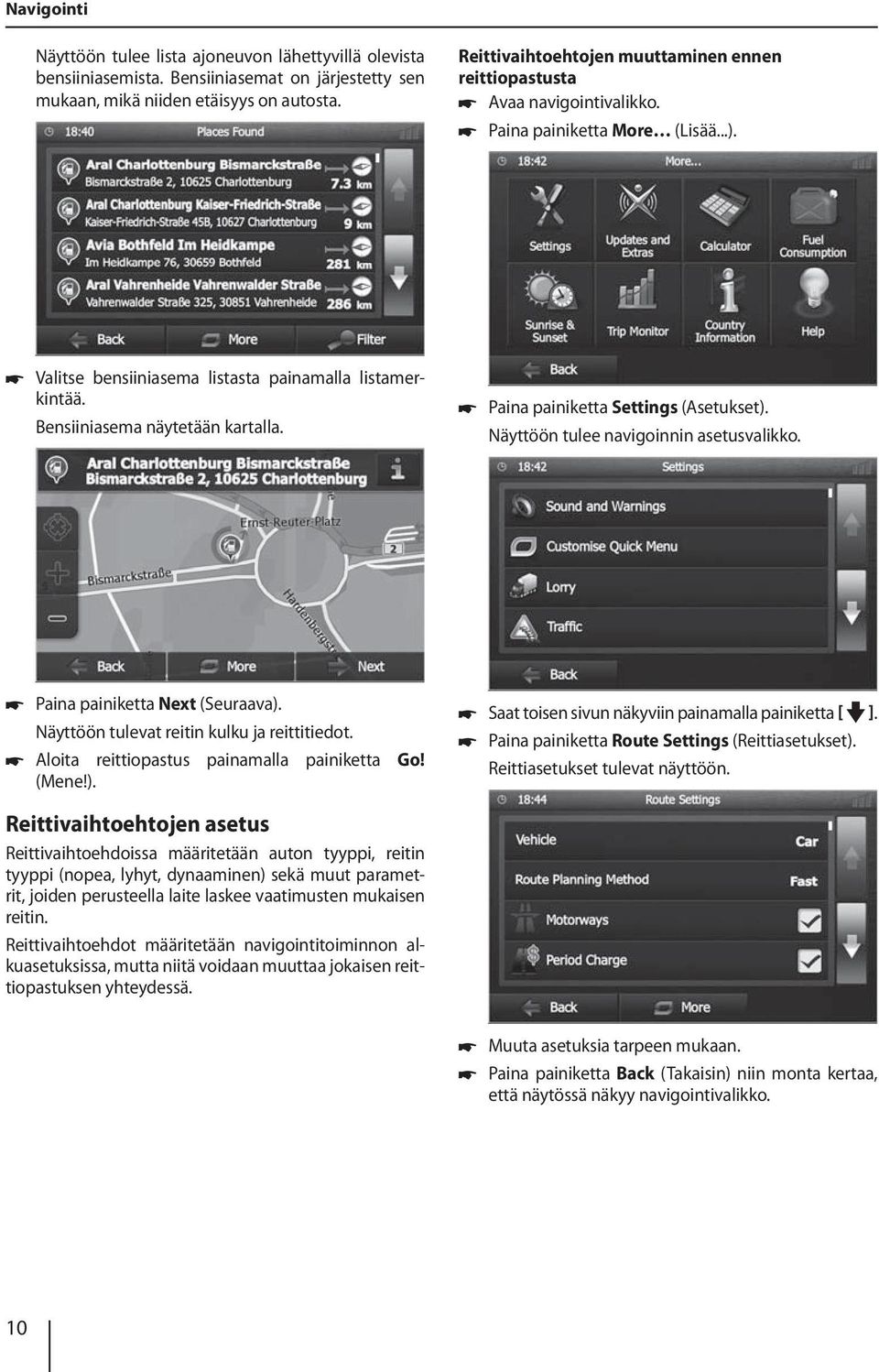 Bensiiniasema näytetään kartalla. Paina painiketta Settings (Asetukset). Näyttöön tulee navigoinnin asetusvalikko. Paina painiketta Next (Seuraava). Näyttöön tulevat reitin kulku ja reittitiedot.