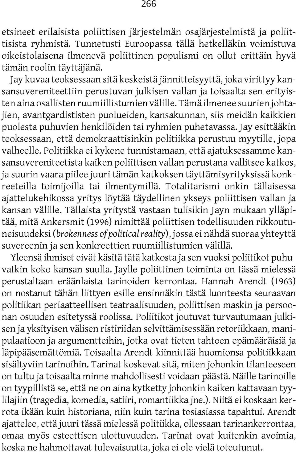 Jay kuvaa teoksessaan sitä keskeistä jännitteisyyttä, joka virittyy kansansuvereniteettiin perustuvan julkisen vallan ja toisaalta sen erityisten aina osallisten ruumiillistumien välille.