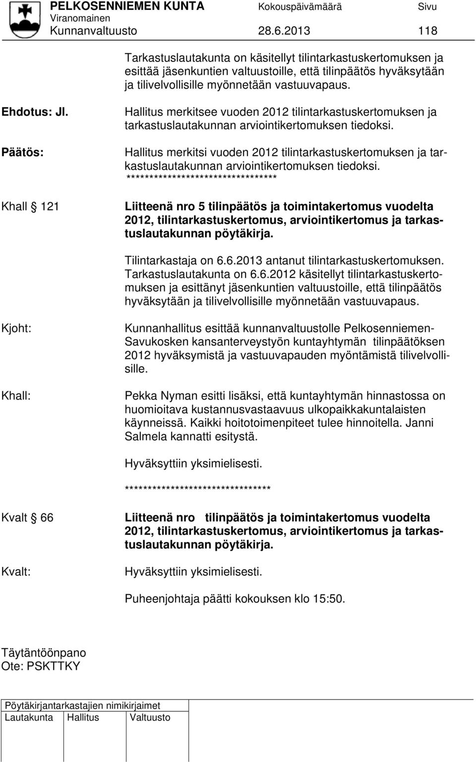 Hallitus merkitsi vuoden 2012 tilintarkastuskertomuksen ja tarkastuslautakunnan arviointikertomuksen tiedoksi.