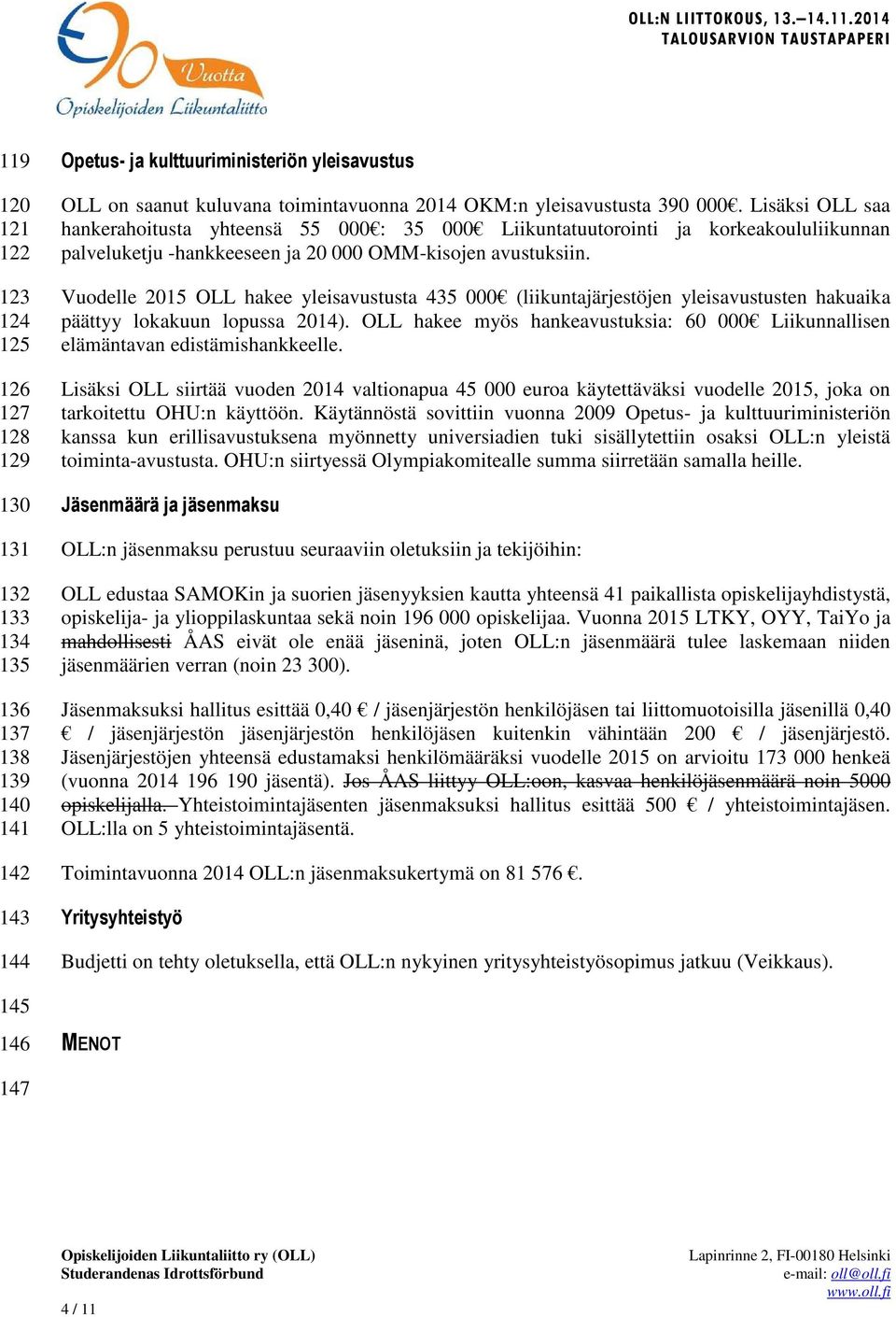 Vuodelle 2015 OLL hakee yleisavustusta 435 000 (liikuntajärjestöjen yleisavustusten hakuaika päättyy lokakuun lopussa 2014).