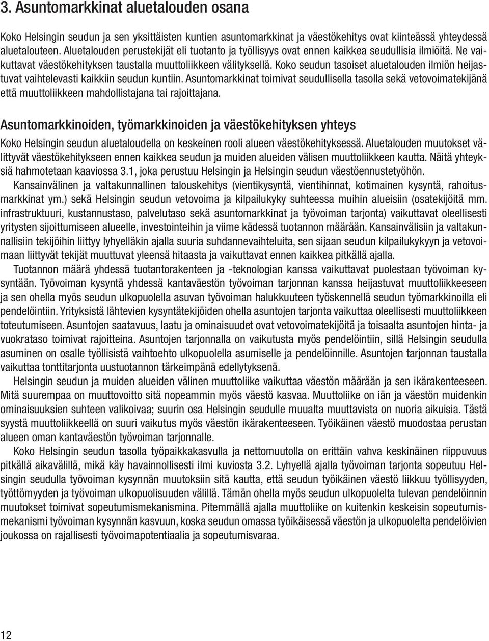 Koko seudun tasoiset aluetalouden ilmiön heijastuvat vaihtelevasti kaikkiin seudun kuntiin.