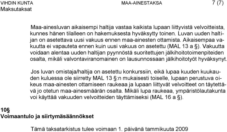 Vakuutta voidaan alentaa uuden haltijan pyynnöstä suoritettujen jälkihoitotoimenpiteiden osalta, mikäli valvontaviranomainen on lausunnossaan jälkihoitotyöt hyväksynyt.