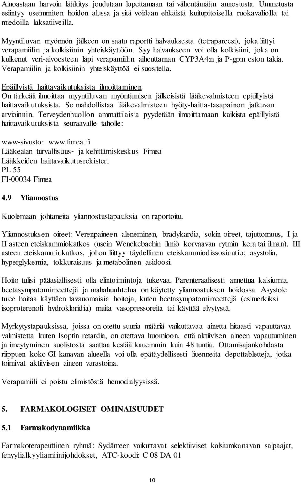 Myyntiluvan myönnön jälkeen on saatu raportti halvauksesta (tetrapareesi), joka liittyi verapamiilin ja kolkisiinin yhteiskäyttöön.