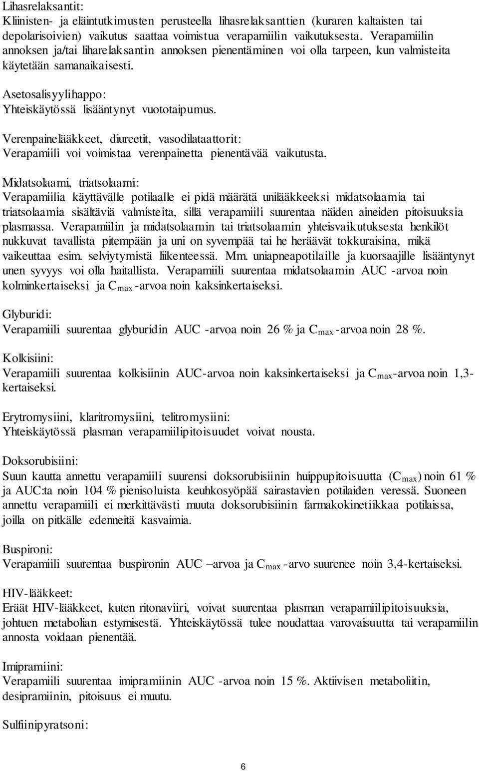 Verenpainelääkkeet, diureetit, vasodilataattorit: Verapamiili voi voimistaa verenpainetta pienentävää vaikutusta.