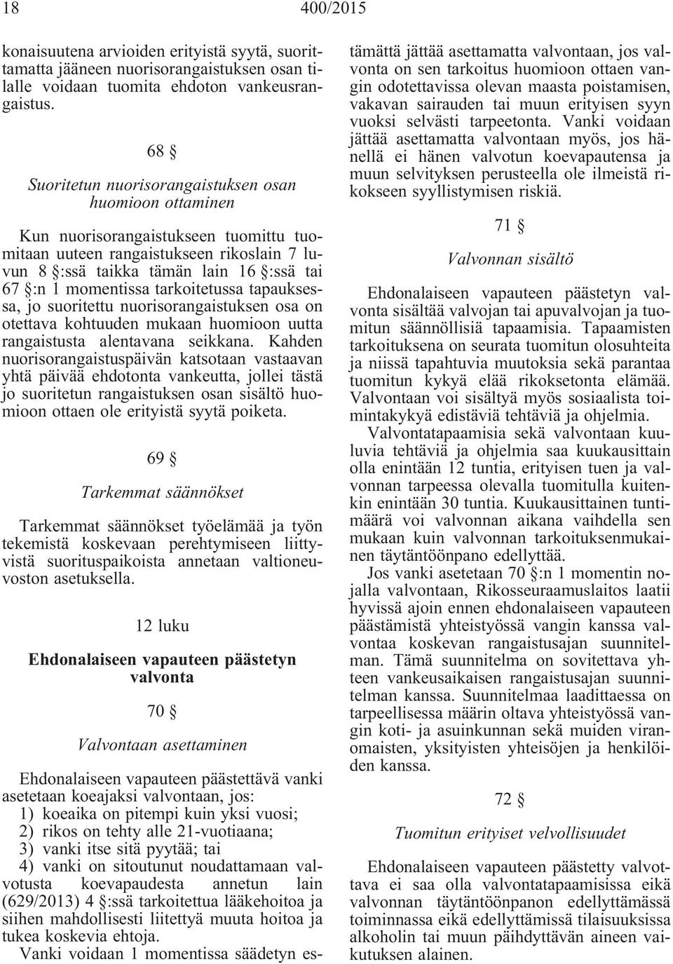 tarkoitetussa tapauksessa, jo suoritettu nuorisorangaistuksen osa on otettava kohtuuden mukaan huomioon uutta rangaistusta alentavana seikkana.