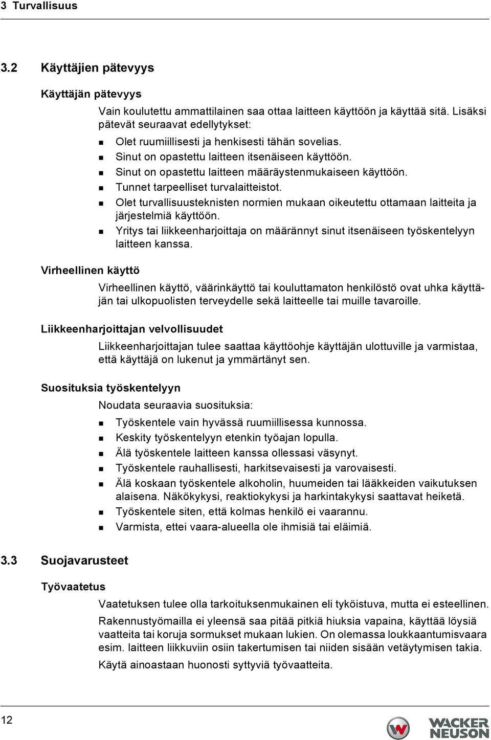 Tunnet tarpeelliset turvalaitteistot. Olet turvallisuusteknisten normien mukaan oikeutettu ottamaan laitteita ja järjestelmiä käyttöön.