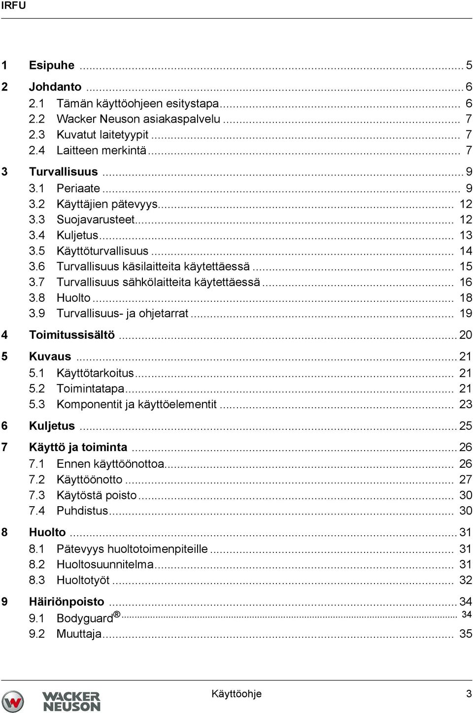 7 Turvallisuus sähkölaitteita käytettäessä... 16 3.8 Huolto... 18 3.9 Turvallisuus- ja ohjetarrat... 19 4 Toimitussisältö... 20 5 Kuvaus... 21 5.1 Käyttötarkoitus... 21 5.2 Toimintatapa... 21 5.3 Komponentit ja käyttöelementit.