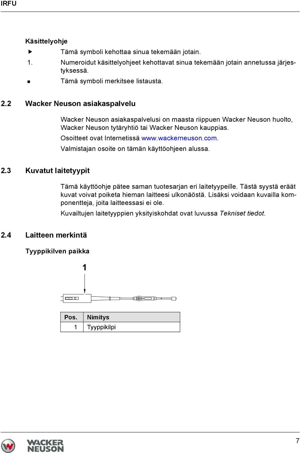 wackerneuson.com. Valmistajan osoite on tämän käyttöohjeen alussa. 2.3 Kuvatut laitetyypit Tämä käyttöohje pätee saman tuotesarjan eri laitetyypeille.