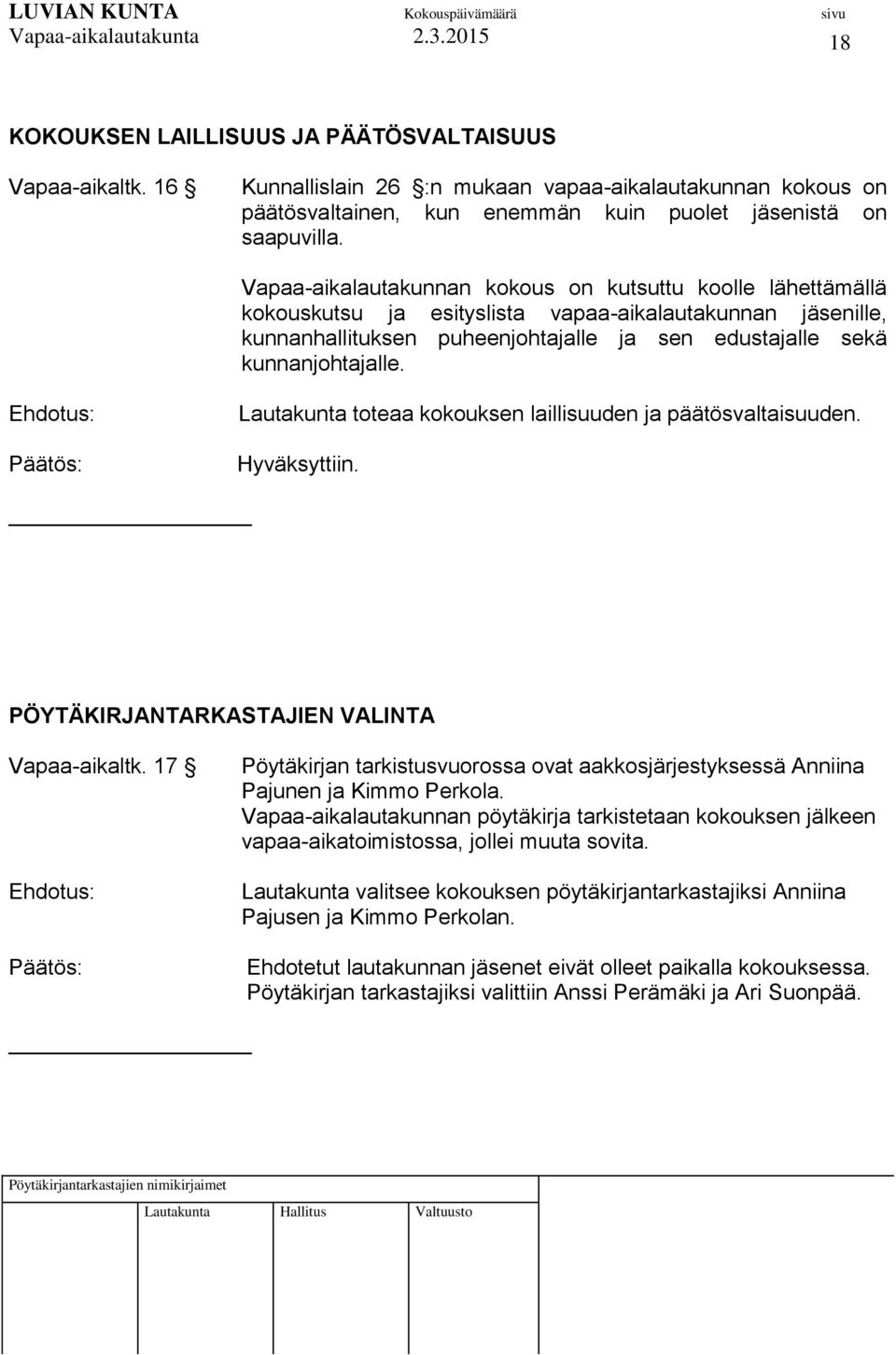 Lautakunta toteaa kokouksen laillisuuden ja päätösvaltaisuuden. PÖYTÄKIRJANTARKASTAJIEN VALINTA Vapaa-aikaltk.