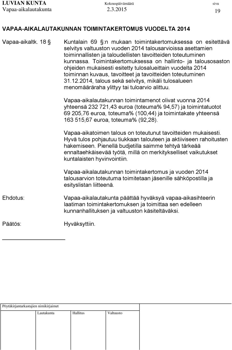 Toimintakertomuksessa on hallinto- ja talousosaston ohjeiden mukaisesti esitetty tulosalueittain vuodelta 2014 toiminnan kuvaus, tavoitteet ja tavoitteiden toteutuminen 31.12.