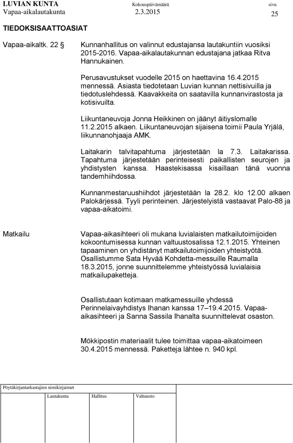 Liikuntaneuvoja Jonna Heikkinen on jäänyt äitiyslomalle 11.2.2015 alkaen. Liikuntaneuvojan sijaisena toimii Paula Yrjälä, liikunnanohjaaja AMK. Laitakarin talvitapahtuma järjestetään la 7.3.
