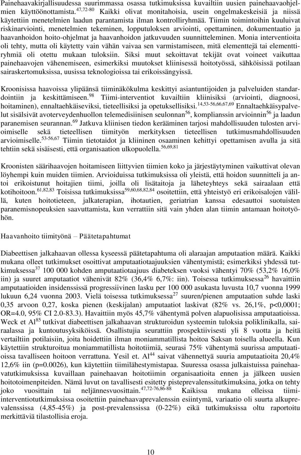 Tiimin toimintoihin kuuluivat riskinarviointi, menetelmien tekeminen, lopputuloksen arviointi, opettaminen, dokumentaatio ja haavanhoidon hoito-ohjelmat ja haavanhoidon jatkuvuuden suunnitteleminen.