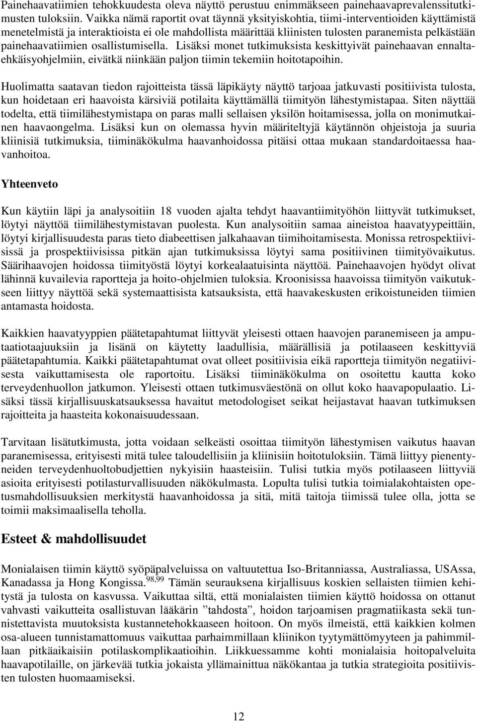 painehaavatiimien osallistumisella. Lisäksi monet tutkimuksista keskittyivät painehaavan ennaltaehkäisyohjelmiin, eivätkä niinkään paljon tiimin tekemiin hoitotapoihin.