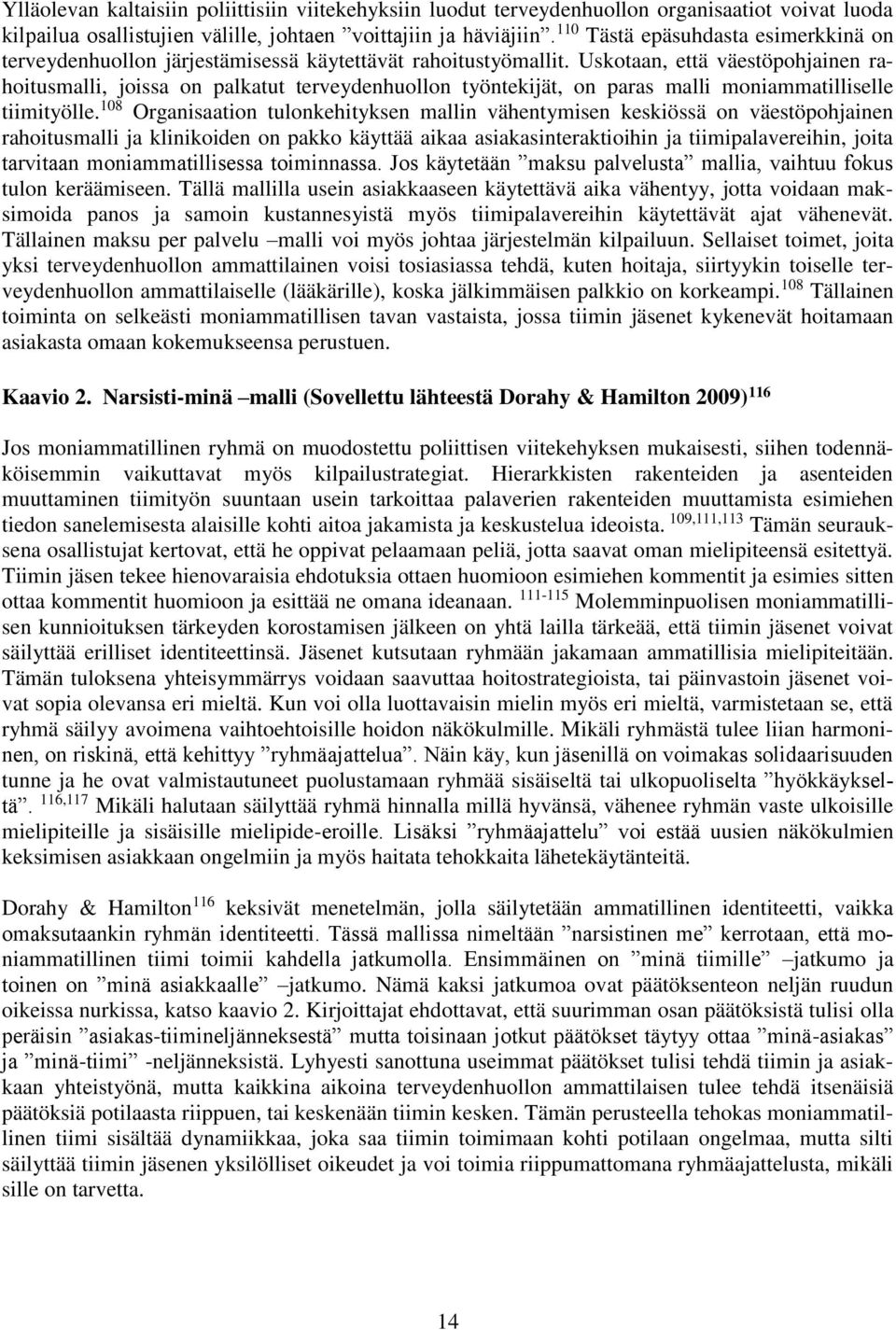 Uskotaan, että väestöpohjainen rahoitusmalli, joissa on palkatut terveydenhuollon työntekijät, on paras malli moniammatilliselle tiimityölle.