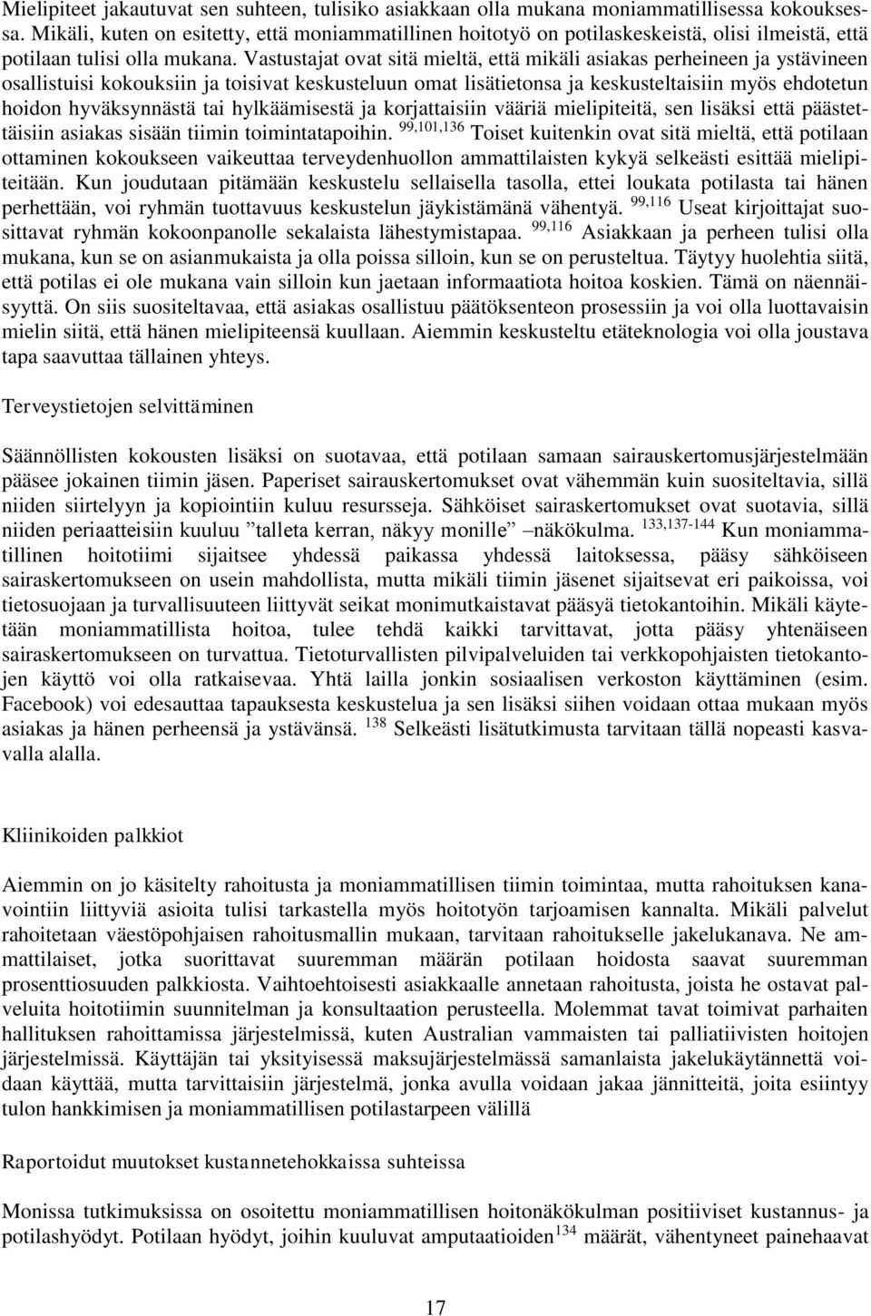 Vastustajat ovat sitä mieltä, että mikäli asiakas perheineen ja ystävineen osallistuisi kokouksiin ja toisivat keskusteluun omat lisätietonsa ja keskusteltaisiin myös ehdotetun hoidon hyväksynnästä