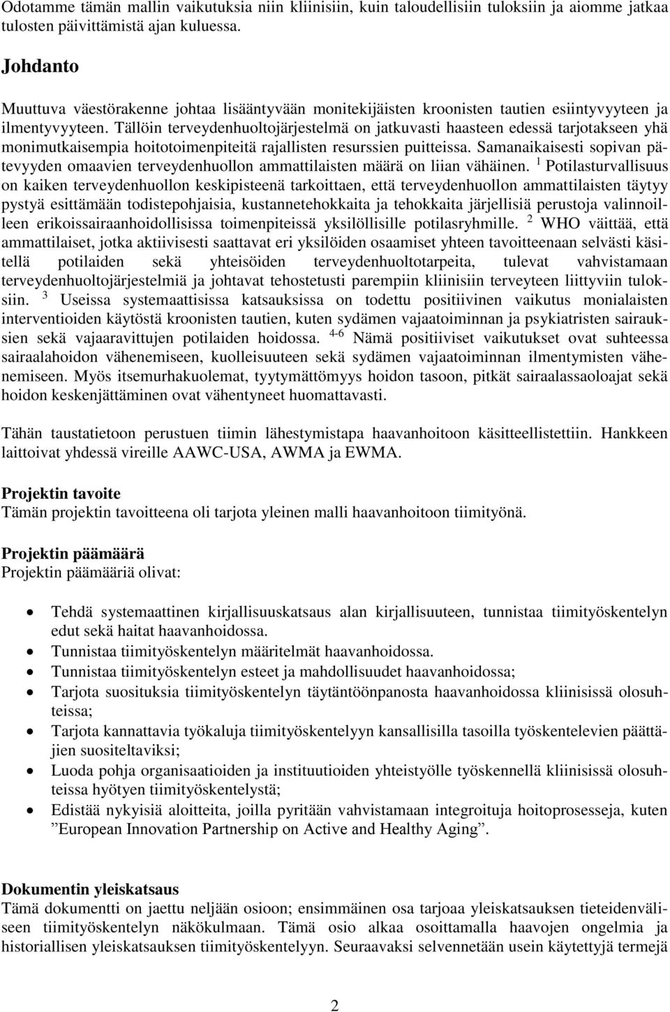 Tällöin terveydenhuoltojärjestelmä on jatkuvasti haasteen edessä tarjotakseen yhä monimutkaisempia hoitotoimenpiteitä rajallisten resurssien puitteissa.