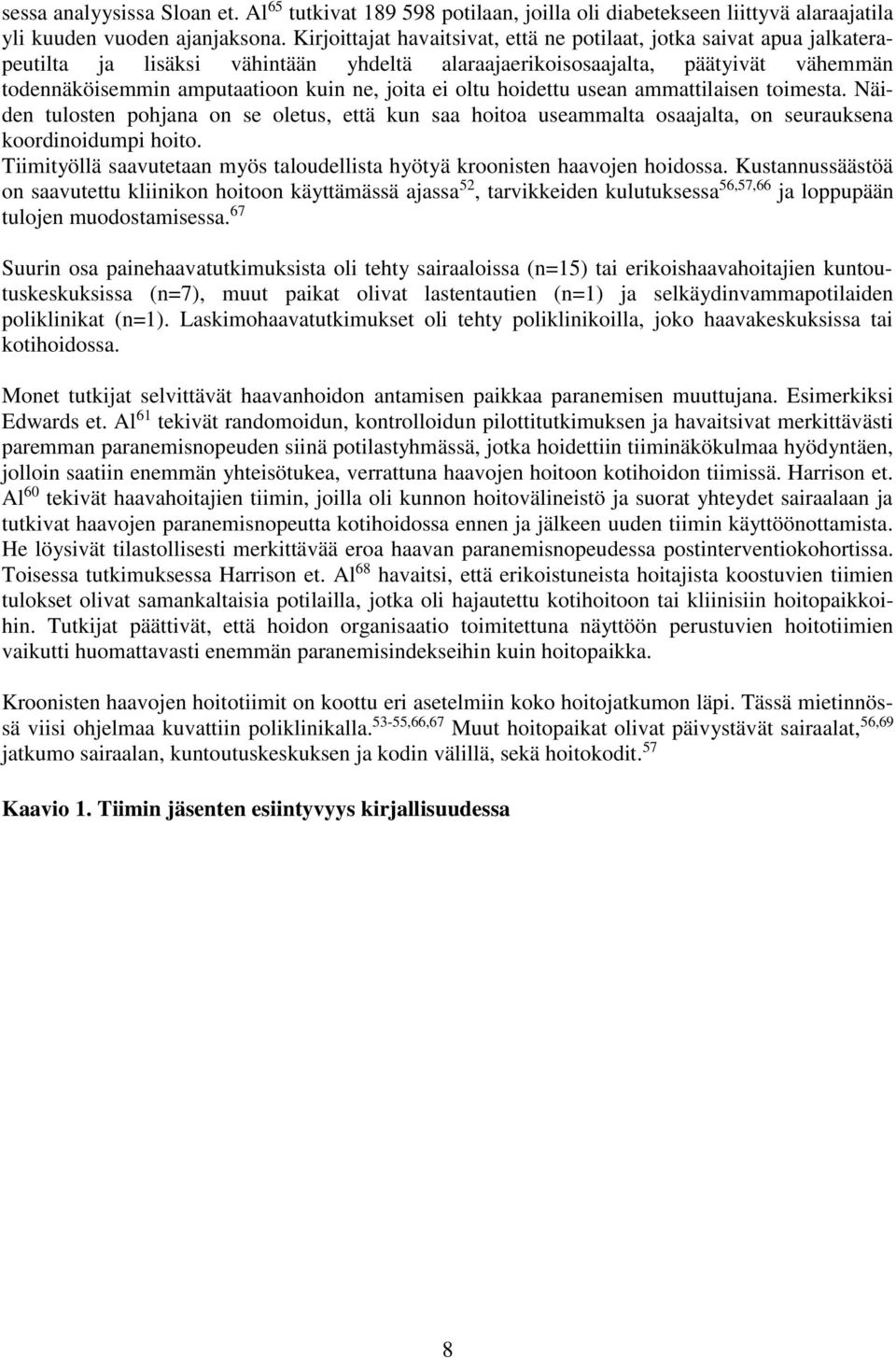 ei oltu hoidettu usean ammattilaisen toimesta. Näiden tulosten pohjana on se oletus, että kun saa hoitoa useammalta osaajalta, on seurauksena koordinoidumpi hoito.