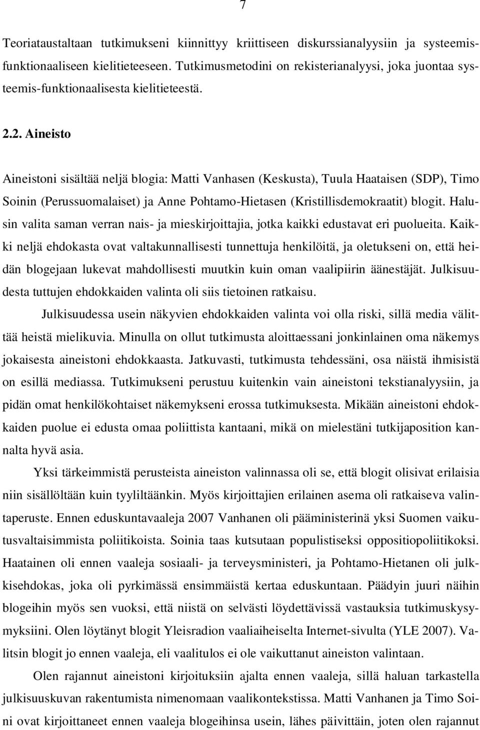 2. Aineisto Aineistoni sisältää neljä blogia: Matti Vanhasen (Keskusta), Tuula Haataisen (SDP), Timo Soinin (Perussuomalaiset) ja Anne Pohtamo-Hietasen (Kristillisdemokraatit) blogit.