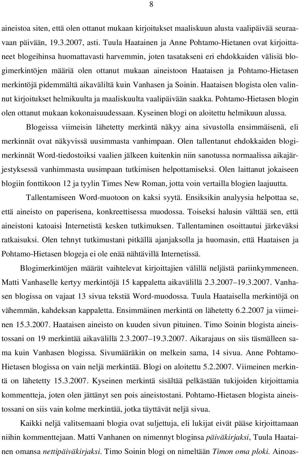 Haataisen ja Pohtamo-Hietasen merkintöjä pidemmältä aikaväliltä kuin Vanhasen ja Soinin. Haataisen blogista olen valinnut kirjoitukset helmikuulta ja maaliskuulta vaalipäivään saakka.