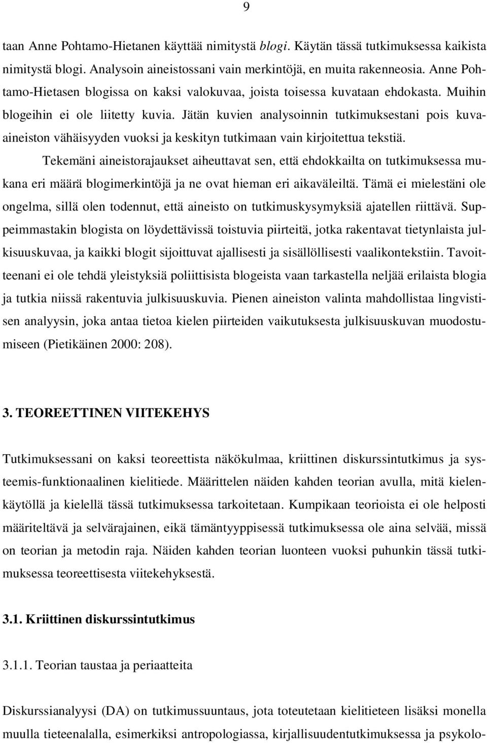 Jätän kuvien analysoinnin tutkimuksestani pois kuvaaineiston vähäisyyden vuoksi ja keskityn tutkimaan vain kirjoitettua tekstiä.