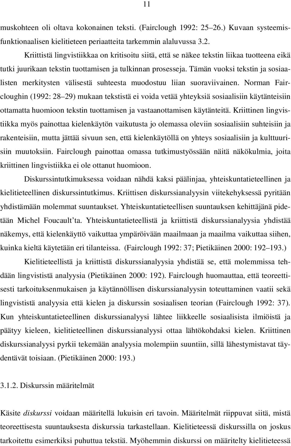 Tämän vuoksi tekstin ja sosiaalisten merkitysten välisestä suhteesta muodostuu liian suoraviivainen.