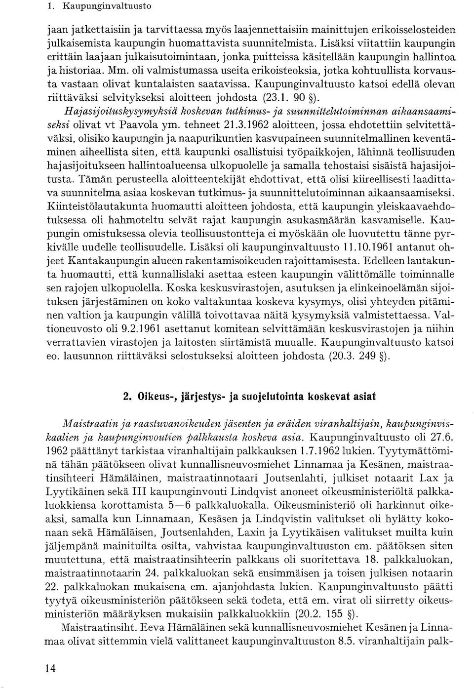 oli valmistumassa useita erikoisteoksia, jotka kohtuullista korvausta vastaan olivat kuntalaisten saatavissa. Kaupunginvaltuusto katsoi edellä olevan riittäväksi selvitykseksi aloitteen johdosta (23.