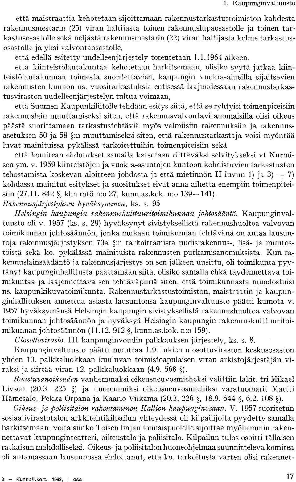 1.1964 alkaen, että kiinteistölautakuntaa kehotetaan harkitsemaan, olisiko syytä jatkaa kiinteistölautakunnan toimesta suoritettavien, kaupungin vuokra-alueilla sijaitsevien rakennusten kunnon ns.