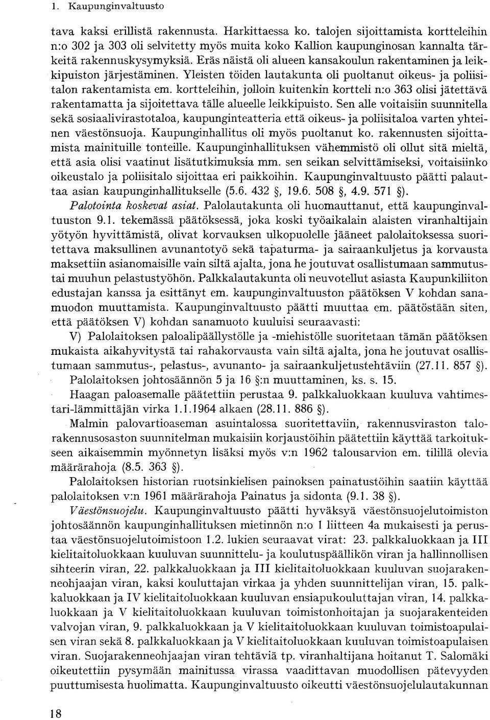 kortteleihin, jolloin kuitenkin kortteli nro 363 olisi jätettävä rakentamatta ja sijoitettava tälle alueelle leikkipuisto.