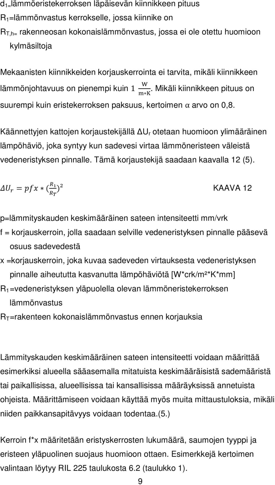 Käännettyjen kattojen korjaustekijällä U r otetaan huomioon ylimääräinen lämpöhäviö, joka syntyy kun sadevesi virtaa lämmöneristeen väleistä vedeneristyksen pinnalle.