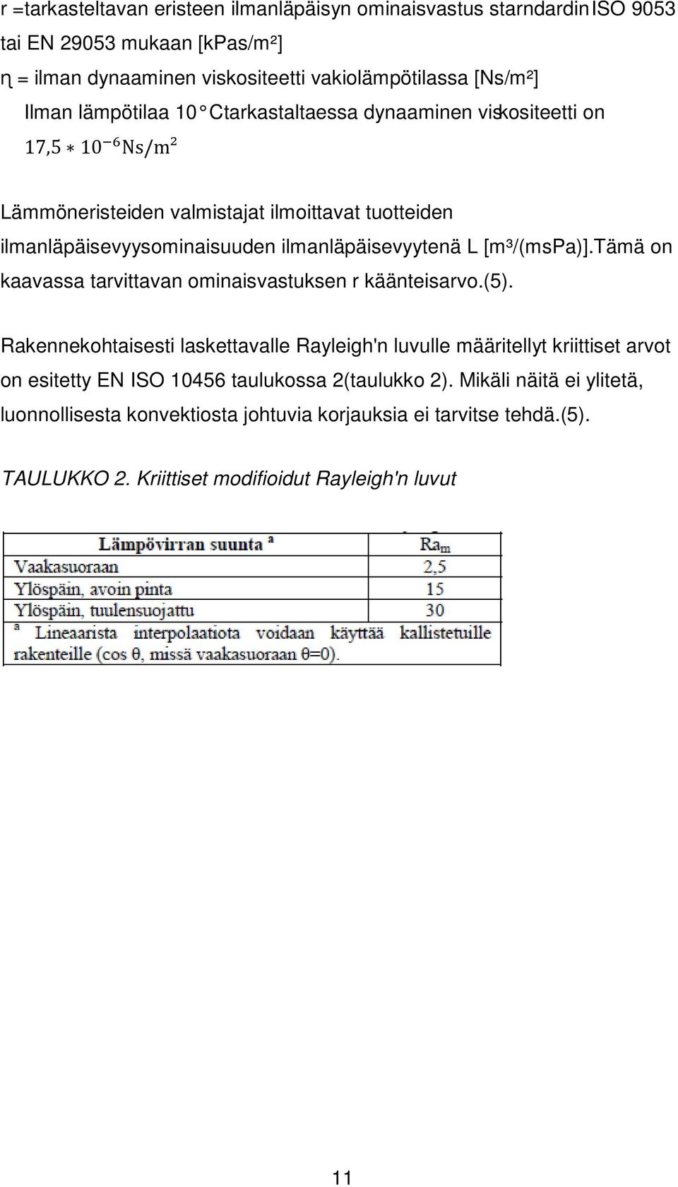 L [m³/(mspa)].tämä on kaavassa tarvittavan ominaisvastuksen r käänteisarvo.(5).