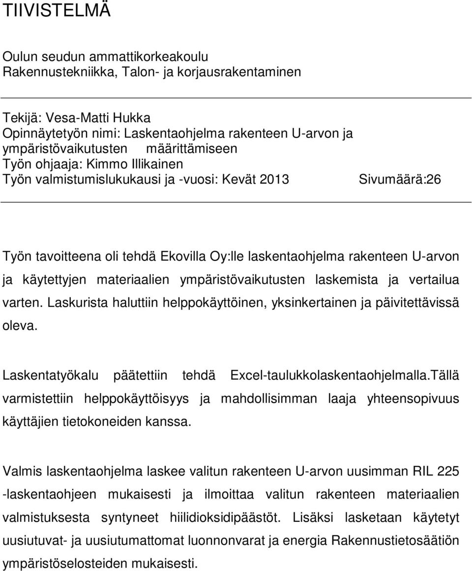 materiaalien ympäristövaikutusten laskemista ja vertailua varten. Laskurista haluttiin helppokäyttöinen, yksinkertainen ja päivitettävissä oleva.