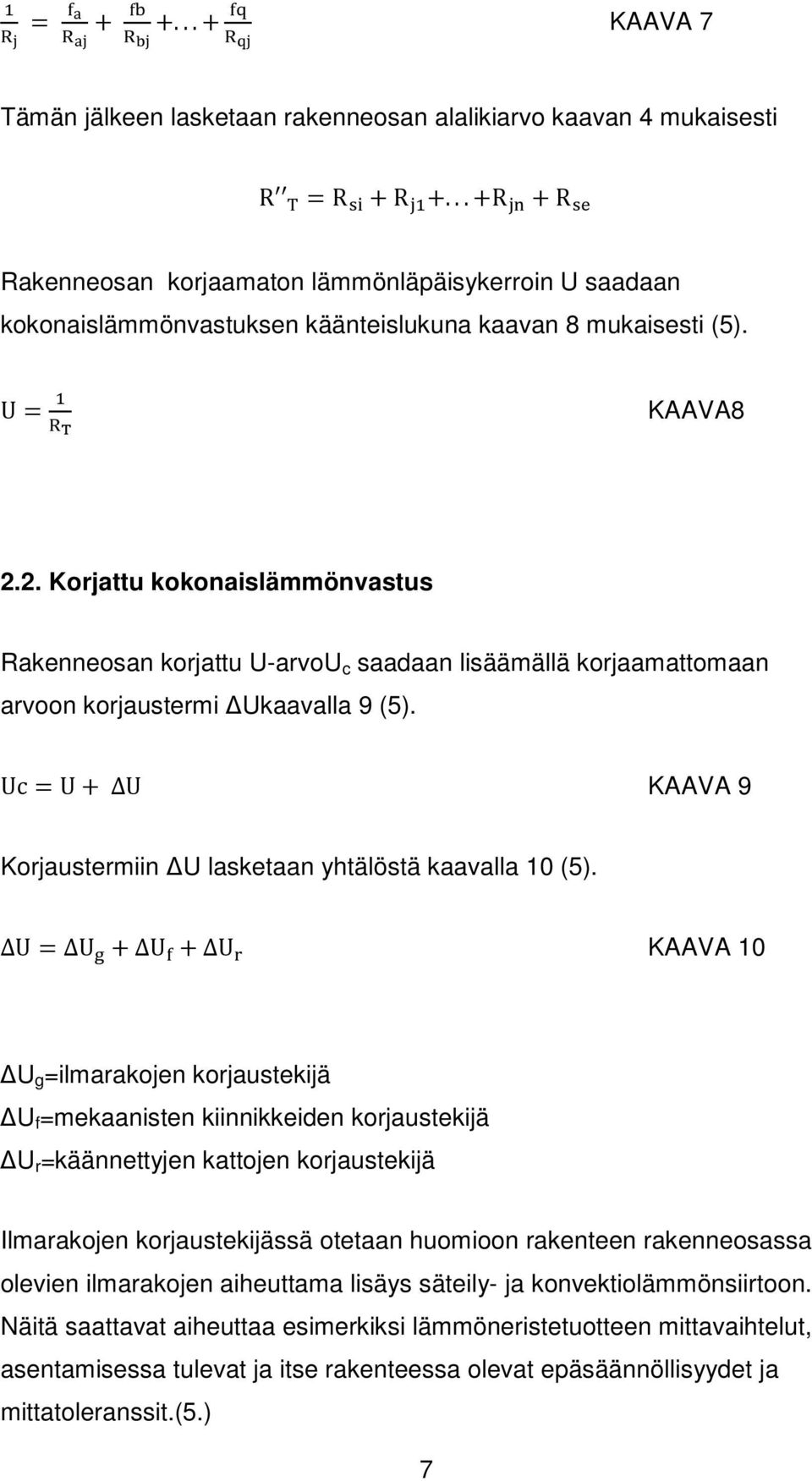 2. Korjattu kokonaislämmönvastus Rakenneosan korjattu U-arvoU c saadaan lisäämällä korjaamattomaan arvoon korjaustermi Ukaavalla 9 (5).