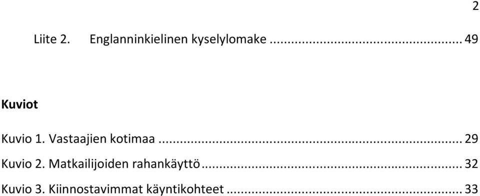 .. 29 Kuvio 2. Matkailijoiden rahankäyttö.