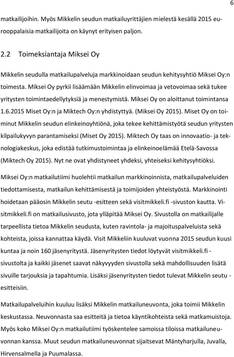 2015 Miset Oy:n ja Miktech Oy:n yhdistyttyä. (Miksei Oy 2015).