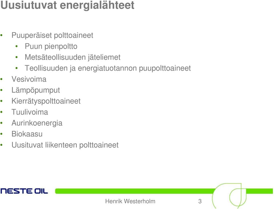 puupolttoaineet Vesivoima Lämpöpumput Kierrätyspolttoaineet