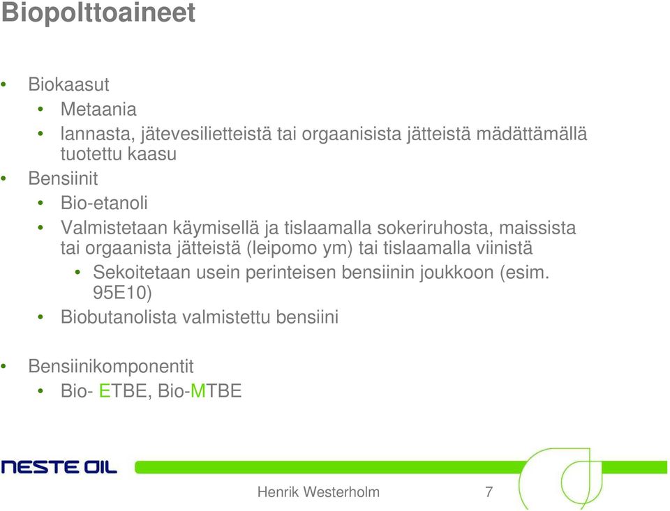 orgaanista jätteistä (leipomo ym) tai tislaamalla viinistä Sekoitetaan usein perinteisen bensiinin