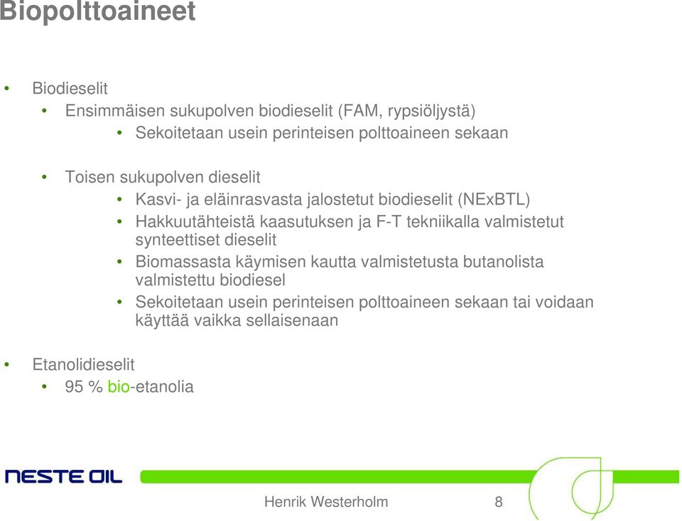 tekniikalla valmistetut synteettiset dieselit Biomassasta käymisen kautta valmistetusta butanolista valmistettu biodiesel