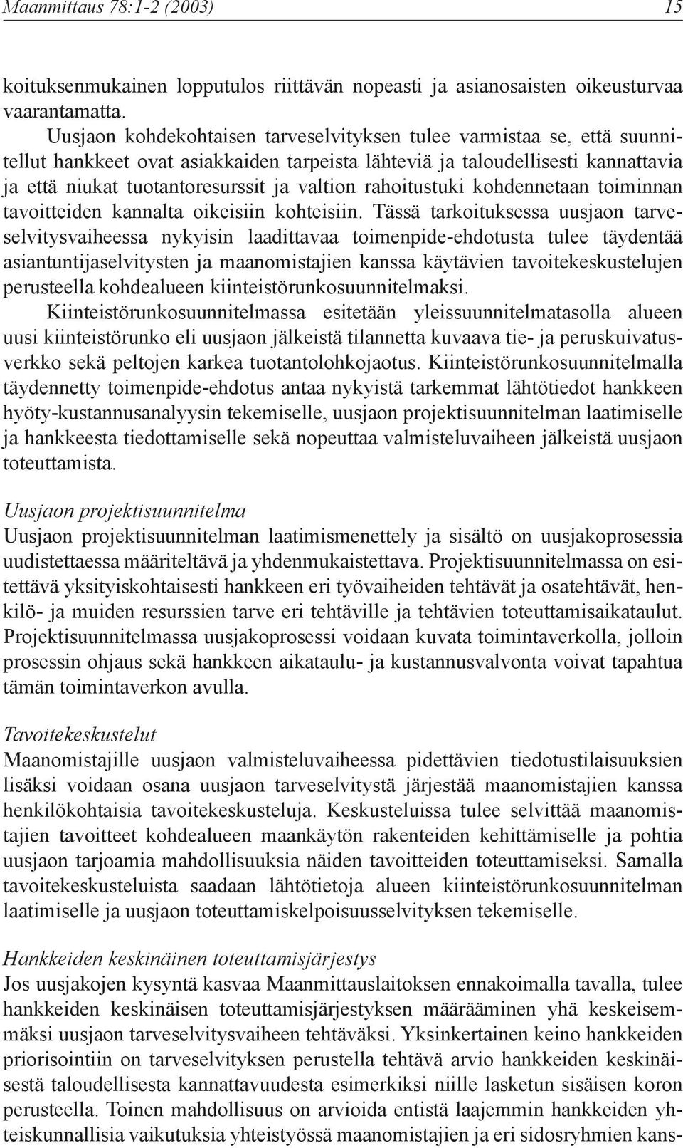 rahoitustuki kohdennetaan toiminnan tavoitteiden kannalta oikeisiin kohteisiin.