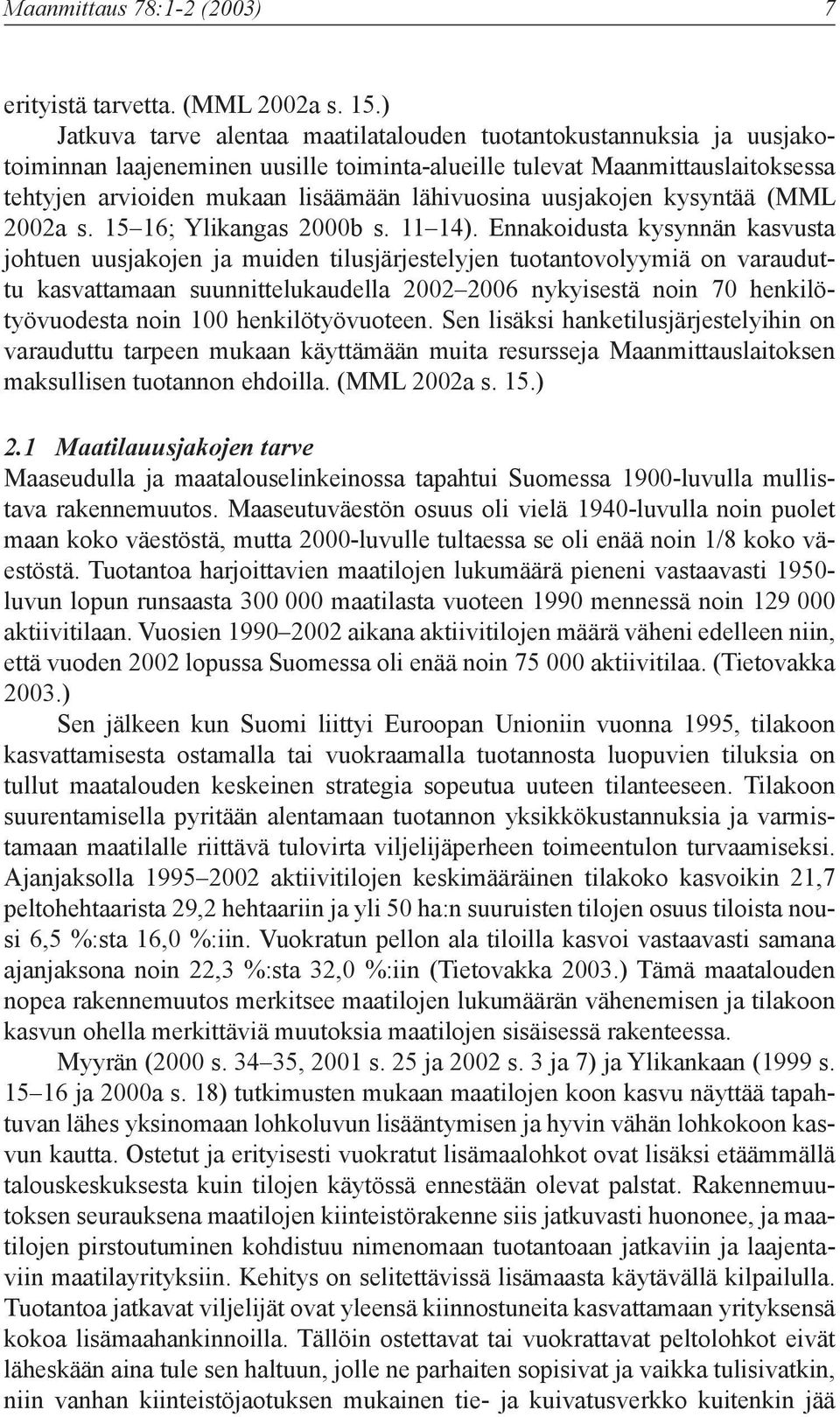 uusjakojen kysyntää (MML 2002a s. 15 16; Ylikangas 2000b s. 11 14).