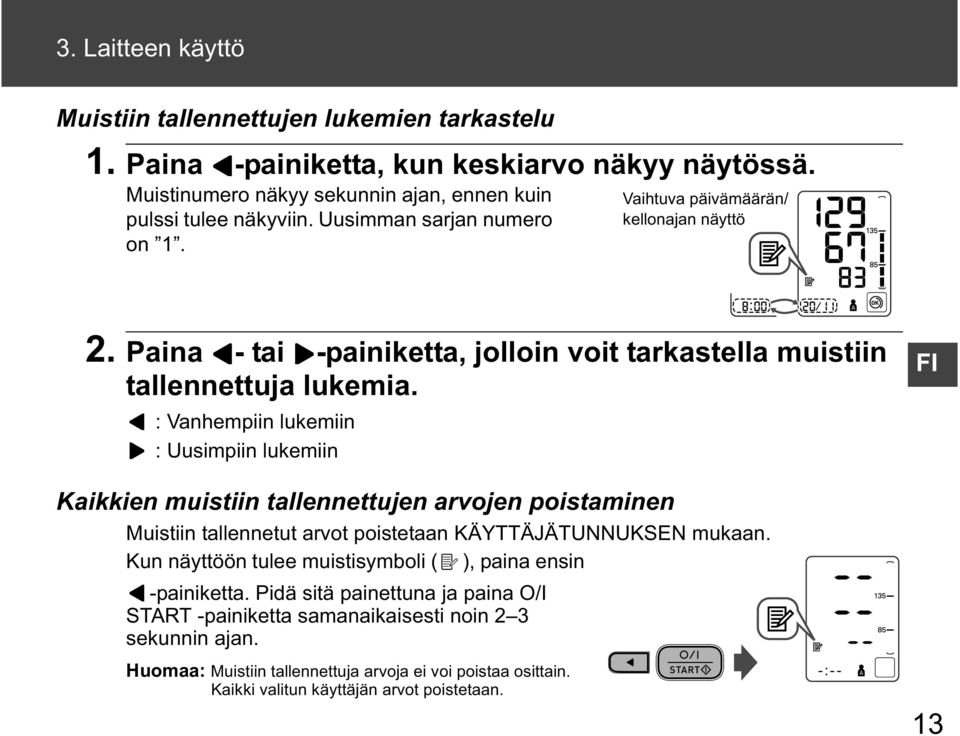 : Vanhempiin lukemiin : Uusimpiin lukemiin Kaikkien muistiin tallennettujen arvojen poistaminen Muistiin tallennetut arvot poistetaan KÄYTTÄJÄTUNNUKSEN mukaan.