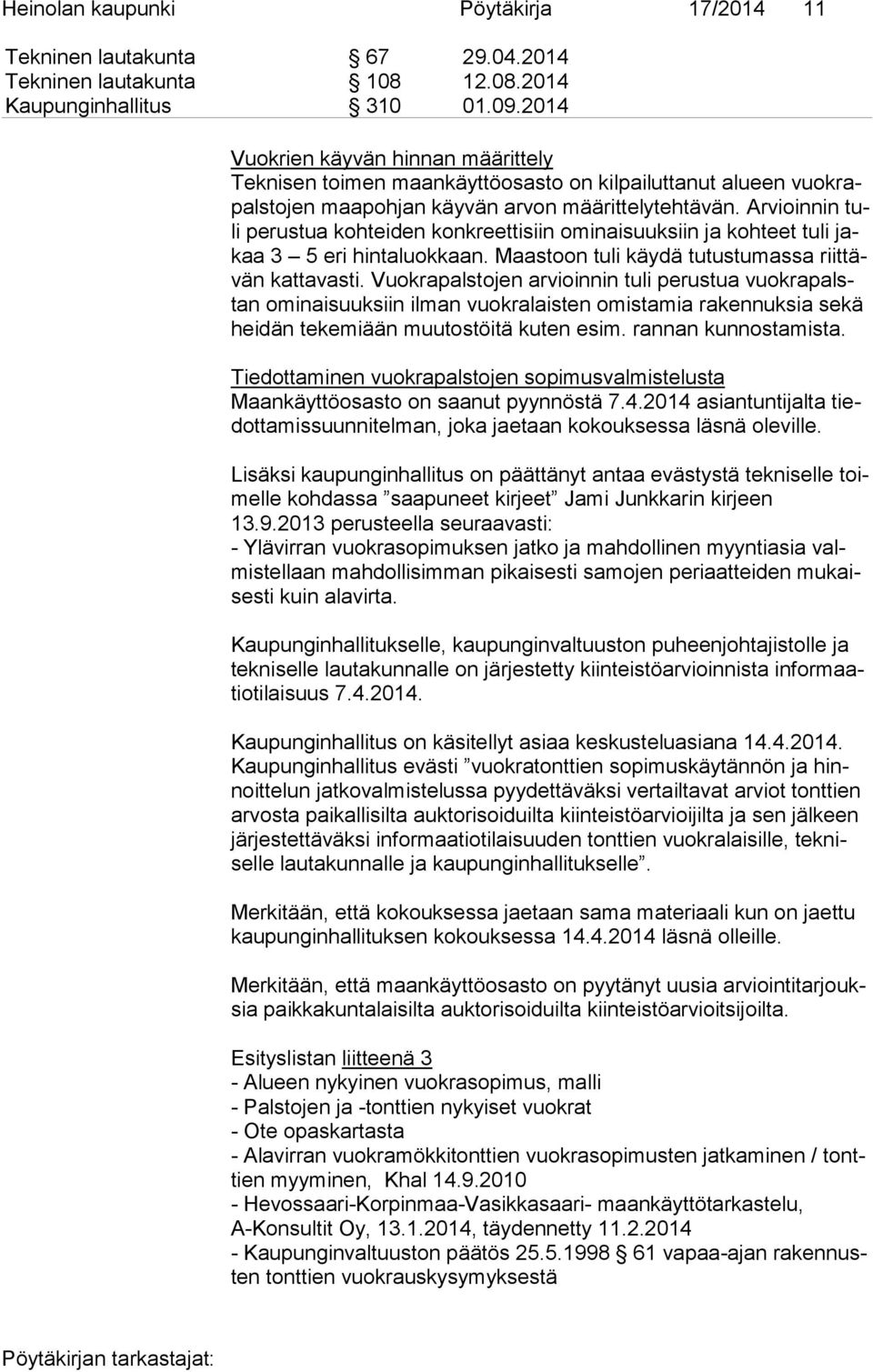 Arvioinnin tuli perustua kohteiden konkreettisiin ominaisuuksiin ja kohteet tuli jakaa 3 5 eri hintaluokkaan. Maastoon tuli käydä tutustumassa riit tävän kattavasti.