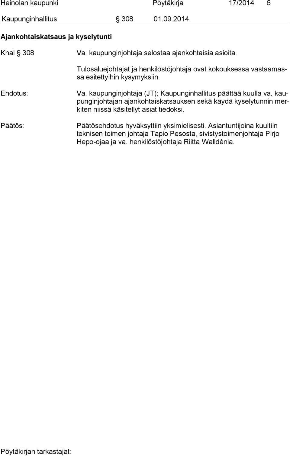 Ehdotus: Päätös: Va. kaupunginjohtaja (JT): Kaupunginhallitus päättää kuulla va.