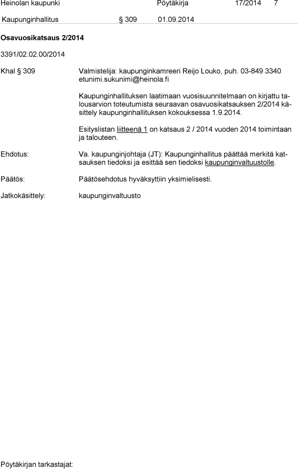 fi Kaupunginhallituksen laatimaan vuosisuunnitelmaan on kirjattu talous ar vion toteutumista seuraavan osavuosikatsauksen 2/2014 käsit te ly kaupunginhallituksen kokouksessa