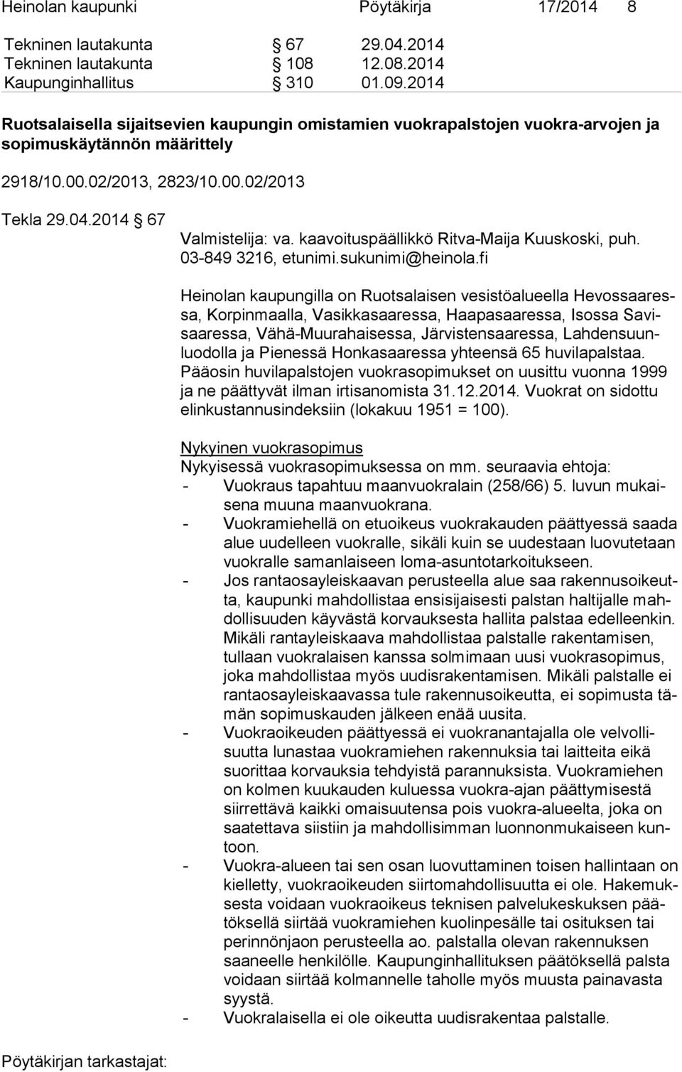 kaavoituspäällikkö Ritva-Maija Kuuskoski, puh. 03-849 3216, etunimi.sukunimi@heinola.
