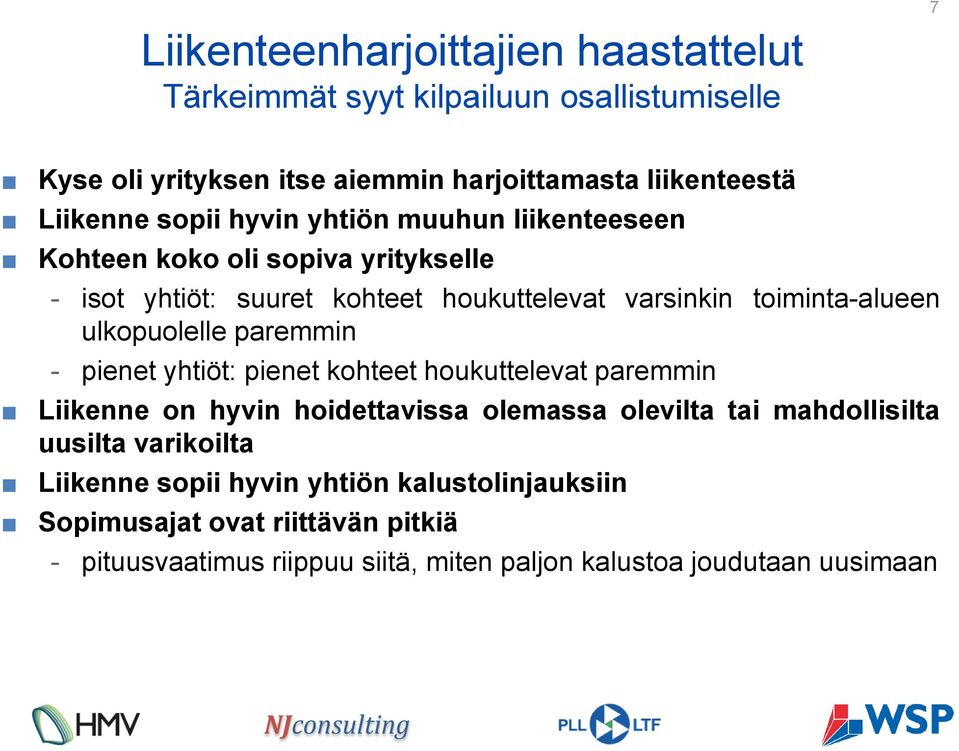 ulkopuolelle paremmin - pienet yhtiöt: pienet kohteet houkuttelevat paremmin Liikenne on hyvin hoidettavissa olemassa olevilta tai mahdollisilta uusilta