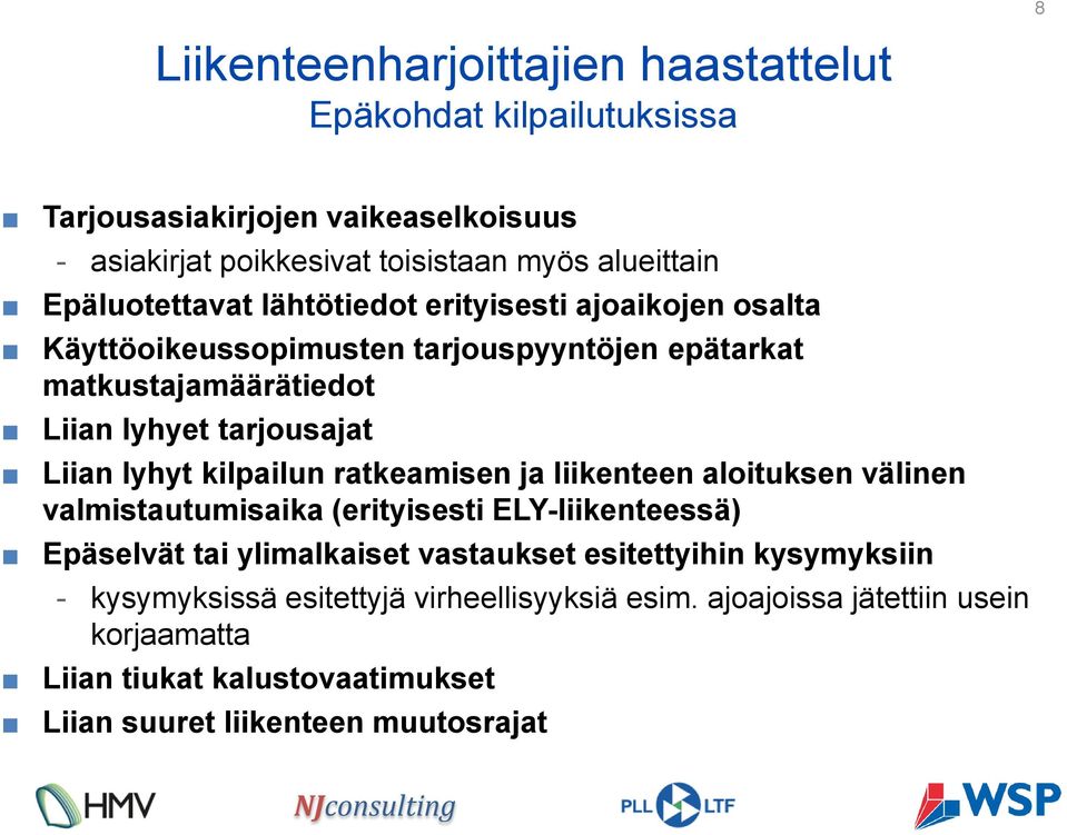 lyhyt kilpailun ratkeamisen ja liikenteen aloituksen välinen valmistautumisaika (erityisesti ELY-liikenteessä) Epäselvät tai ylimalkaiset vastaukset