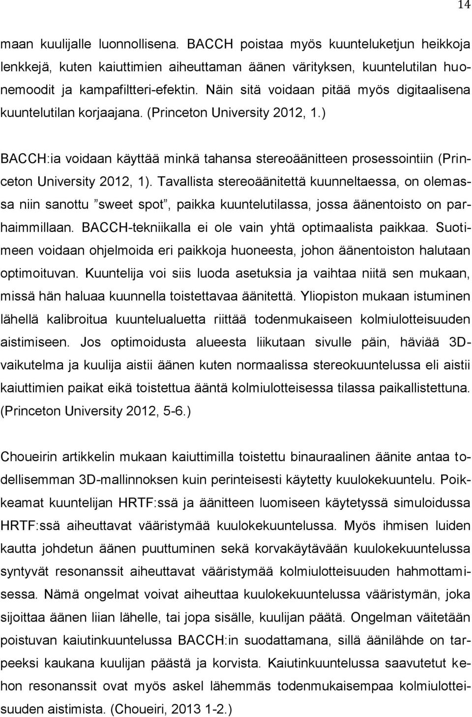 ) BACCH:ia voidaan käyttää minkä tahansa stereoäänitteen prosessointiin (Princeton University 2012, 1).