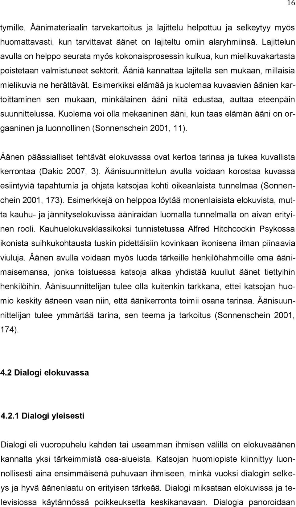Esimerkiksi elämää ja kuolemaa kuvaavien äänien kartoittaminen sen mukaan, minkälainen ääni niitä edustaa, auttaa eteenpäin suunnittelussa.