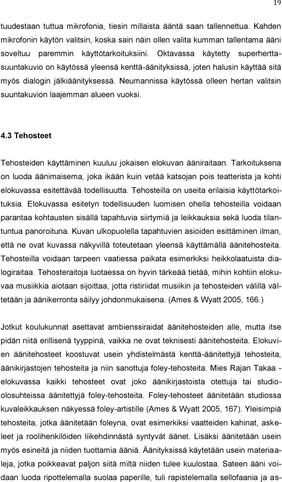 Oktavassa käytetty superherttasuuntakuvio on käytössä yleensä kenttä-äänityksissä, joten halusin käyttää sitä myös dialogin jälkiäänityksessä.